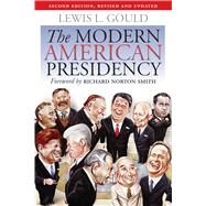 The Modern American Presidency by Gould, Lewis L.; Smith, Richard Norton, 9780700616848