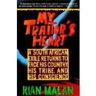 My Traitor's Heart A South African Exile Returns to Face His Country, His Tribe, and His Conscience by Malan, Rian, 9780802136848