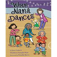 When Nana Dances by Yolen, Jane; Stemple-Piatt, Maddison; Burris, Priscilla, 9781433836848