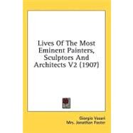 Lives of the Most Eminent Painters, Sculptors and Architects V2 by Vasari, Giorgio; Foster, Jonathan, Mrs., 9781436596848