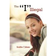 The I Illegal by Johnson, Geraldine, 9781456846848