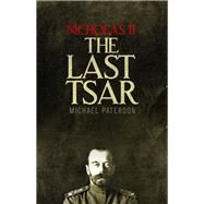 Nicholas II, The Last Tsar by Michael Paterson, 9781472136848
