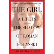 The Girl A Life in the Shadow of Roman Polanski by Geimer, Samantha, 9781476716848