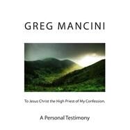 To Jesus Christ the High Priest of My Confession by Mancini, Greg; Skinner, Anne, 9781507706848