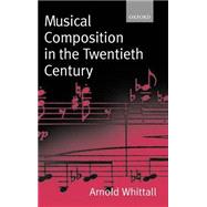 Musical Composition in the Twentieth Century by Whittall, Arnold, 9780198166849