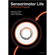 Sensorimotor life An enactive proposal by Di Paolo, Ezequiel; Buhrmann, Thomas; Barandiaran, Xabier, 9780198786849