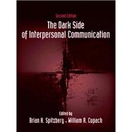 The Dark Side of Interpersonal Communication by Spitzberg, Brian H.; Cupach, William R., 9780203936849