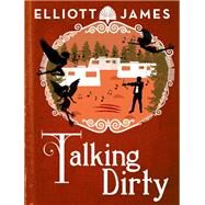 Talking Dirty by Elliott James, 9780316346849