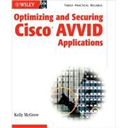 Optimizing and Securing Cisco<sup>®</sup> AVVID Applications by Kelly McGrew (mcgrew.net, Inc., Olympia, Washington), 9780764516849