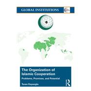The Organization of Islamic Cooperation: Politics, Problems, and Potential by Kayaoglu; Turan, 9781138806849