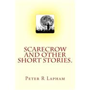 Scarecrow & Other Short Stories by Lapham, Peter R., 9781508476849