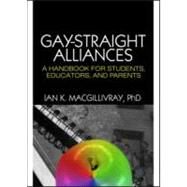 Gay-Straight Alliances: A Handbook for Students, Educators, and Parents by Macgillivray; Ian K, 9781560236849