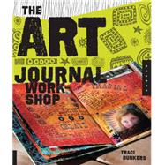 The Art Journal Workshop Break Through, Explore, and Make it Your Own by Bunkers, Traci, 9781592536849