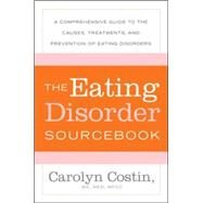 The Eating Disorders Sourcebook A Comprehensive Guide to the Causes, Treatments, and Prevention of Eating Disorders by Costin, Carolyn, 9780071476850