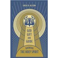 God, Gift, and Guide Knowing the Holy Spirit by Allison, Gregg, 9781087766850