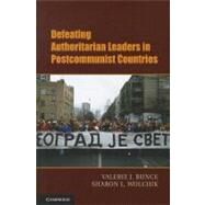 Defeating Authoritarian Leaders in Postcommunist Countries by Bunce, Valerie J.; Wolchik, Sharon L., 9781107006850