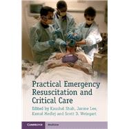Practical Emergency Resuscitation and Critical Care by Shah, Kaushal, M.D.; Lee, Jarone, M.D.; Medlej, Kamal, M.D.; Weingart, Scott D., M.D., 9781107626850