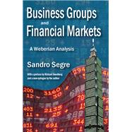 Business Groups and Financial Markets: A Weberian Analysis by Segre,Sandro, 9781412856850