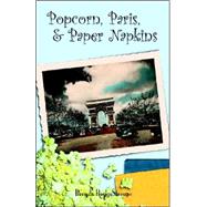 Popcorn, Paris, And Paper Napkins by Stroupe, Brenda, 9781413466850