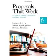 Proposals That Work : A Guide for Planning Dissertations and Grant Proposals by Lawrence F. Locke, 9781452216850