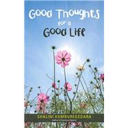 Good Thoughts for a Good Life by Kumburegedara, Shalini, 9781504306850
