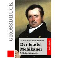 Der Letzte Mohikaner - Grossdruck by Cooper, James Fenimore; Tafel, Johann Friedrich Karl Leonhard, 9781508506850