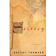 Secrecy A Novel by THOMSON, RUPERT, 9781590516850