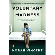 Voluntary Madness : Lost and Found in the Mental Healthcare System by Vincent, Norah, 9780143116851