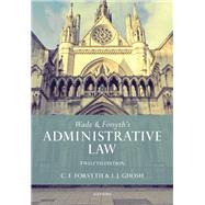 Wade & Forsyth's Administrative Law by Wade, William; Forsyth, Christopher; Ghosh, Julian, 9780198806851