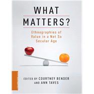 What Matters? by Bender, Courtney; Taves, Ann, 9780231156851