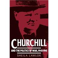 Churchill and the Politics of War, 1940–1941 by Sheila Lawlor, 9780521466851