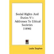 Social Rights and Duties V1 : Addresses to Ethical Societies (1896) by Stephen, Leslie, 9780548746851