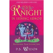 Your Knight in Shining Armor by Wilson, P. B., 9780736916851
