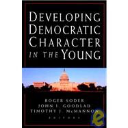 Developing Democratic Character in the Young by Soder, Roger; Goodlad, John I.; McMannon, Timothy J., 9780787956851