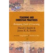 Teaching and Christian Practices by Smith, David I.; Smith, James K. A.; Dykstra, Craig; Bass, Dorothy C., 9780802866851