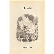 Debths by Howe, Susan, 9780811226851