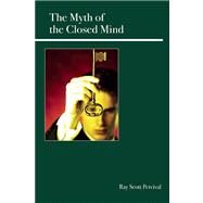 The Myth of the Closed Mind Understanding Why and How People Are Rational by Percival, Ray Scott, 9780812696851