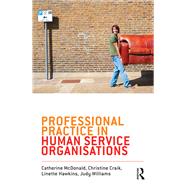 Professional Practice in Human Service Organisations by Judy Williams; Catherine McDonald; Linette Hawkins; Christine Craik, 9781003116851