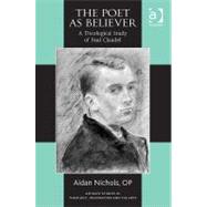 The Poet as Believer: A Theological Study of Paul Claudel by Nichols,Aidan, 9781409426851