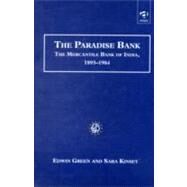 The Paradise Bank: The Mercantile Bank of India, 18931984 by Green,Edwin, 9781840146851