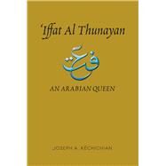 Iffat al Thunayan An Arabian Queen by Kchichian, Joseph A., 9781845196851