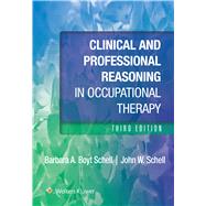 Clinical and Professional Reasoning in Occupational Therapy by Schell, Barbara; Schell, John, 9781975196851
