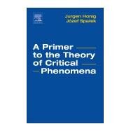 A Primer to the Theory of Critical Phenomena by Honig, Jurgen; Spalek, Jozef, 9780128046852