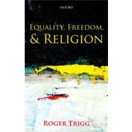 Equality, Freedom, and Religion by Trigg, Roger, 9780199576852