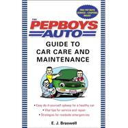 The Pep Boys Auto Guide to Car Care and Maintenance Easy, Do-It-Yourself Upkeep for a Healthy Car, Vital Tips for Service and Repair, and Strategies for Roadside Emergencies by BRASWELL, E.J., 9780345476852