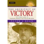The Architect of Victory: The Military Career of Lieutenant General Sir Frank Horton Berryman by Peter J. Dean, 9780521766852