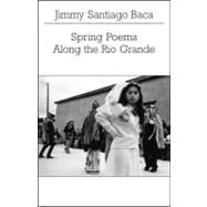Spring Poems Along Rio Grande Pa by Baca,Jimmy Santiago, 9780811216852