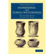 Stonehenge, and Tumuli Wiltunenses by Petrie, W. M. Flinders; Hoare, Richard Colt, 9781108076852