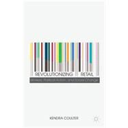 Revolutionizing Retail Workers, Political Action, and Social Change by Coulter, Kendra, 9781137476852