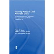 Housing Policy in Latin American Cities: A New Generation of Strategies and Approaches for 2016 UN-HABITAT III by Ward; Peter M, 9781138776852